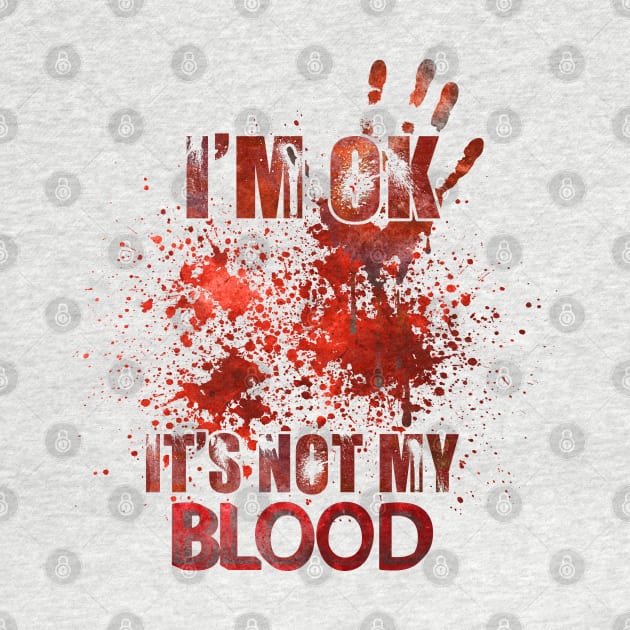 I'm ok it's not my blood funny zombie Halloween costume by anonshirt